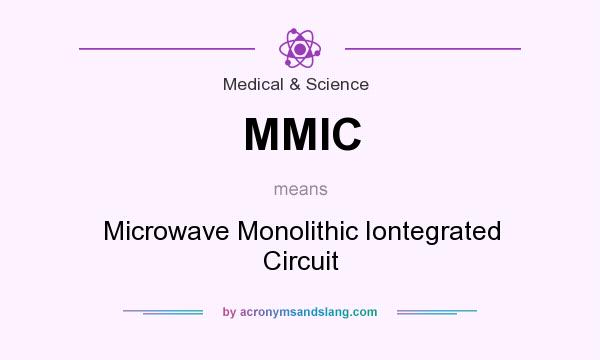 What does MMIC mean? It stands for Microwave Monolithic Iontegrated Circuit