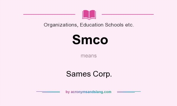 What does Smco mean? It stands for Sames Corp.