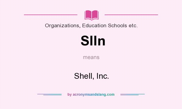 What does Slln mean? It stands for Shell, Inc.