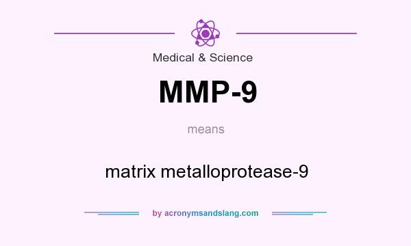 What does MMP-9 mean? It stands for matrix metalloprotease-9