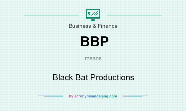 What does BBP mean? It stands for Black Bat Productions