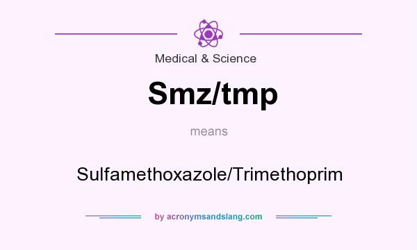 What does Smz/tmp mean? It stands for Sulfamethoxazole/Trimethoprim