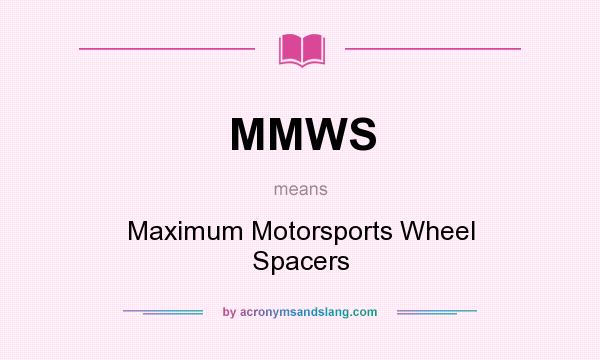 What does MMWS mean? It stands for Maximum Motorsports Wheel Spacers