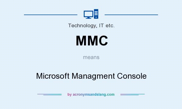 What does MMC mean? It stands for Microsoft Managment Console