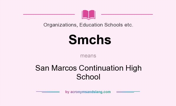 What does Smchs mean? It stands for San Marcos Continuation High School