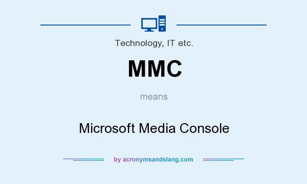 What does MMC mean? It stands for Microsoft Media Console