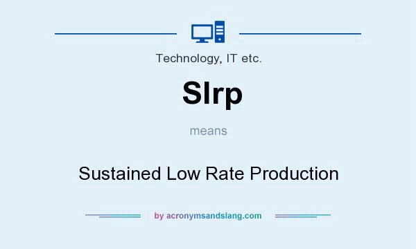 What does Slrp mean? It stands for Sustained Low Rate Production