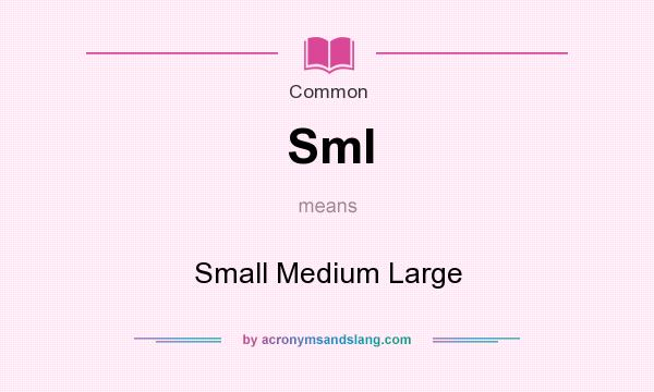 What does Sml mean? It stands for Small Medium Large