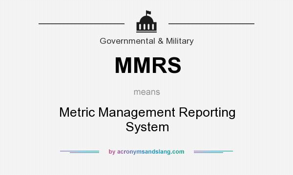 What does MMRS mean? It stands for Metric Management Reporting System