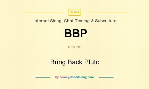 What does BBP mean? It stands for Bring Back Pluto