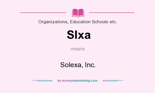What does Slxa mean? It stands for Solexa, Inc.