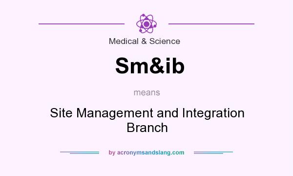 What does Sm&ib mean? It stands for Site Management and Integration Branch