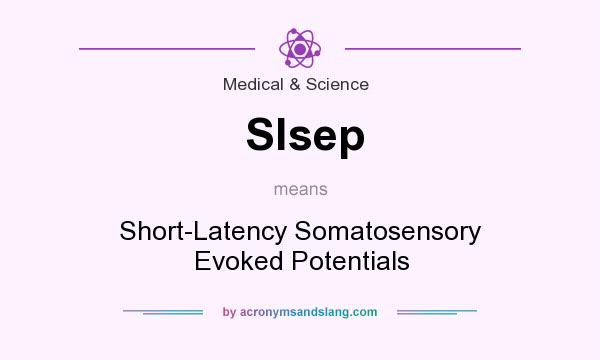 What does Slsep mean? It stands for Short-Latency Somatosensory Evoked Potentials