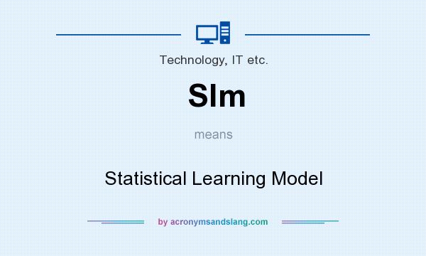 What does Slm mean? It stands for Statistical Learning Model