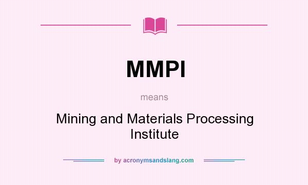 What does MMPI mean? It stands for Mining and Materials Processing Institute