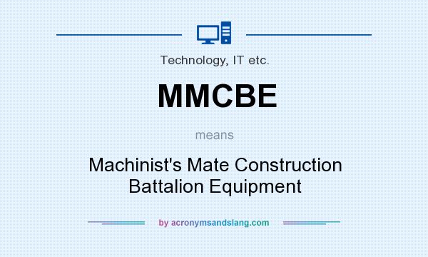 What does MMCBE mean? It stands for Machinist`s Mate Construction Battalion Equipment