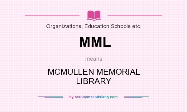 What does MML mean? It stands for MCMULLEN MEMORIAL LIBRARY