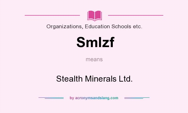 What does Smlzf mean? It stands for Stealth Minerals Ltd.