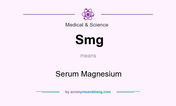 What does Smg mean? It stands for Serum Magnesium