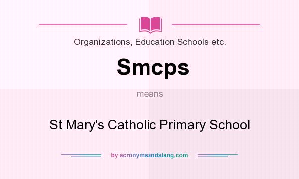 What does Smcps mean? It stands for St Mary`s Catholic Primary School