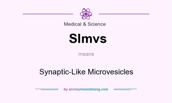What does Slmvs mean? It stands for Synaptic-Like Microvesicles