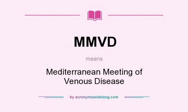 What does MMVD mean? It stands for Mediterranean Meeting of Venous Disease