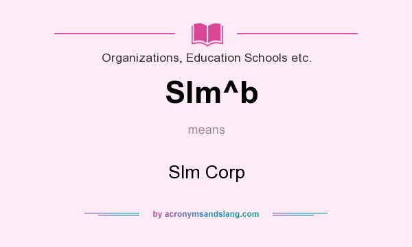 What does Slm^b mean? It stands for Slm Corp