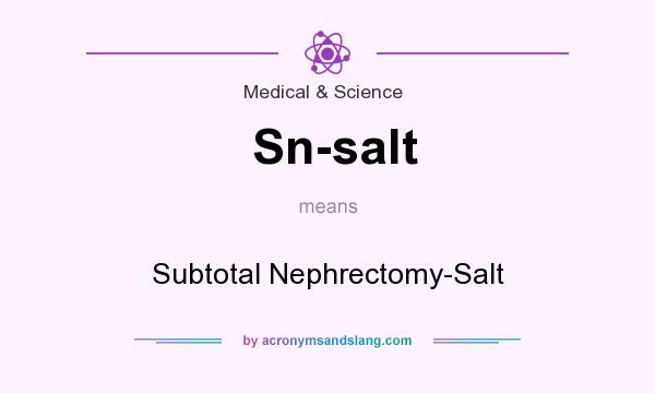 What does Sn-salt mean? It stands for Subtotal Nephrectomy-Salt