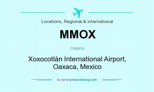 What does MMOX mean? It stands for Xoxocotlán International Airport, Oaxaca, Mexico