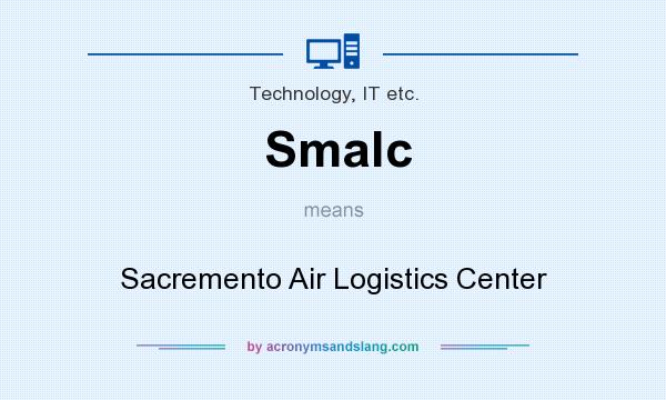 What does Smalc mean? It stands for Sacremento Air Logistics Center