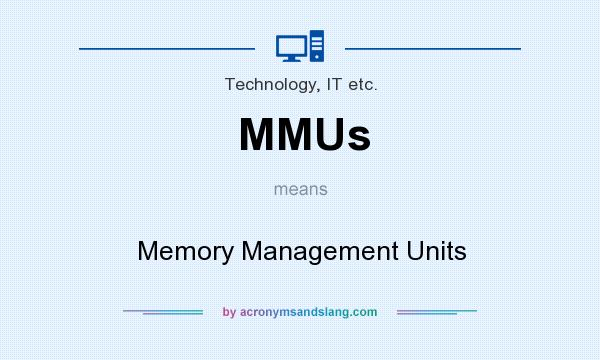What does MMUs mean? It stands for Memory Management Units