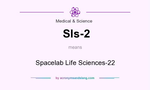 What does Sls-2 mean? It stands for Spacelab Life Sciences-22