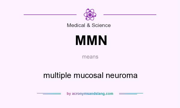 What does MMN mean? It stands for multiple mucosal neuroma