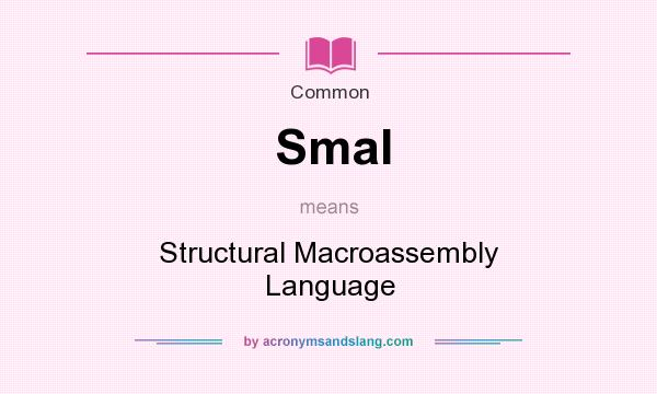 What does Smal mean? It stands for Structural Macroassembly Language