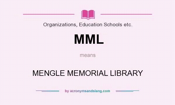 What does MML mean? It stands for MENGLE MEMORIAL LIBRARY