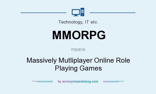 What does MMORPG mean? It stands for Massively Mutliplayer Online Role Playing Games