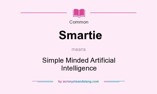 What does Smartie mean? It stands for Simple Minded Artificial Intelligence