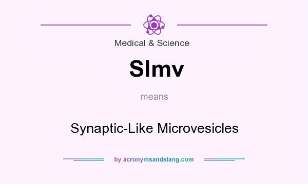 What does Slmv mean? It stands for Synaptic-Like Microvesicles