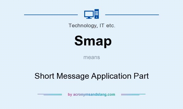 What does Smap mean? It stands for Short Message Application Part