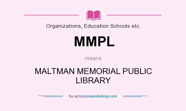 What does MMPL mean? It stands for MALTMAN MEMORIAL PUBLIC LIBRARY