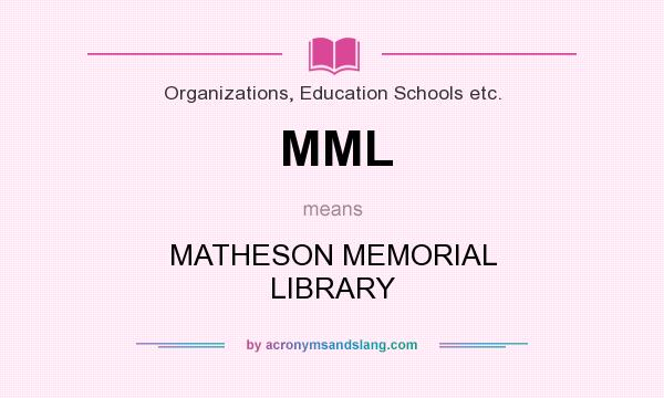 What does MML mean? It stands for MATHESON MEMORIAL LIBRARY