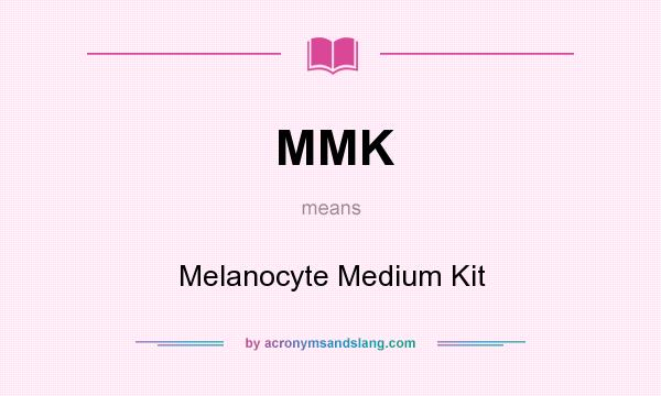 What does MMK mean? It stands for Melanocyte Medium Kit
