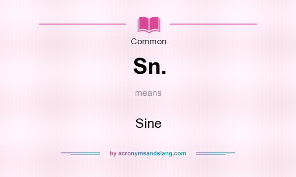 What does Sn. mean? It stands for Sine
