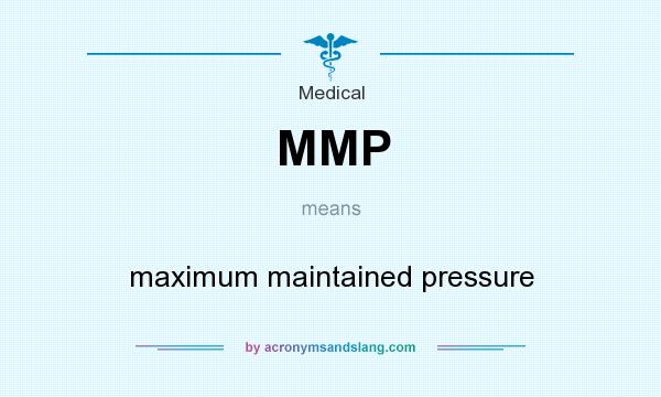 What does MMP mean? It stands for maximum maintained pressure