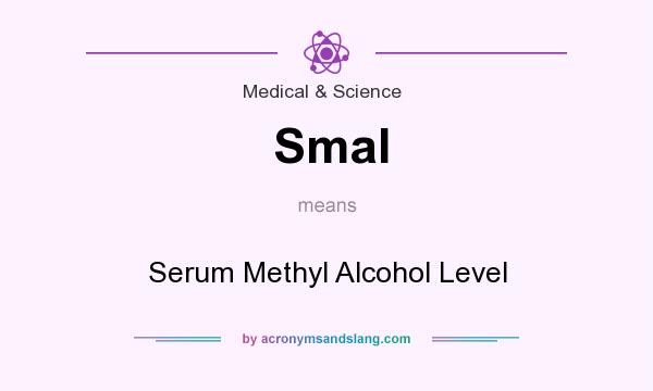 What does Smal mean? It stands for Serum Methyl Alcohol Level