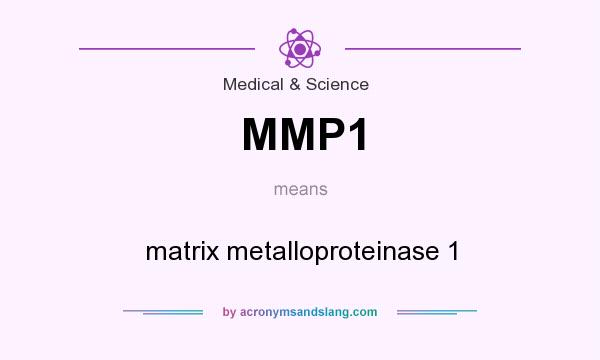 What does MMP1 mean? It stands for matrix metalloproteinase 1
