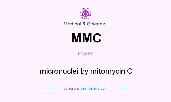 What does MMC mean? It stands for micronuclei by mitomycin C