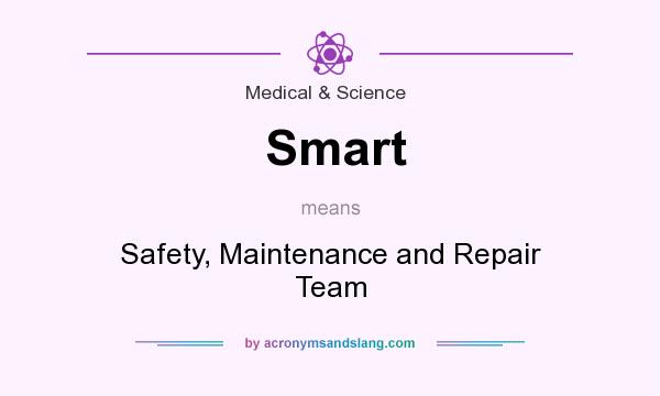 What does Smart mean? It stands for Safety, Maintenance and Repair Team