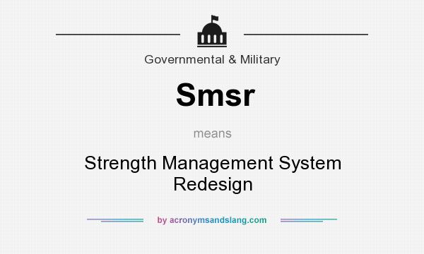 What does Smsr mean? It stands for Strength Management System Redesign