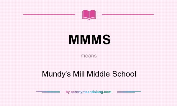 What does MMMS mean? It stands for Mundy`s Mill Middle School